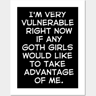I'm Very Vulnerable Right Now,Funny Goth Girls sarcasm Quote Posters and Art